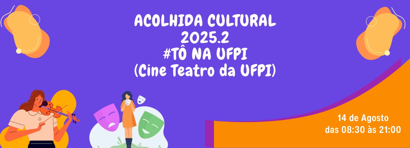 Acolhida Cultural 2025.2 #TônaUFPI promove arte, cultura e diversidade no Campus Teresina no dia 14 de agosto